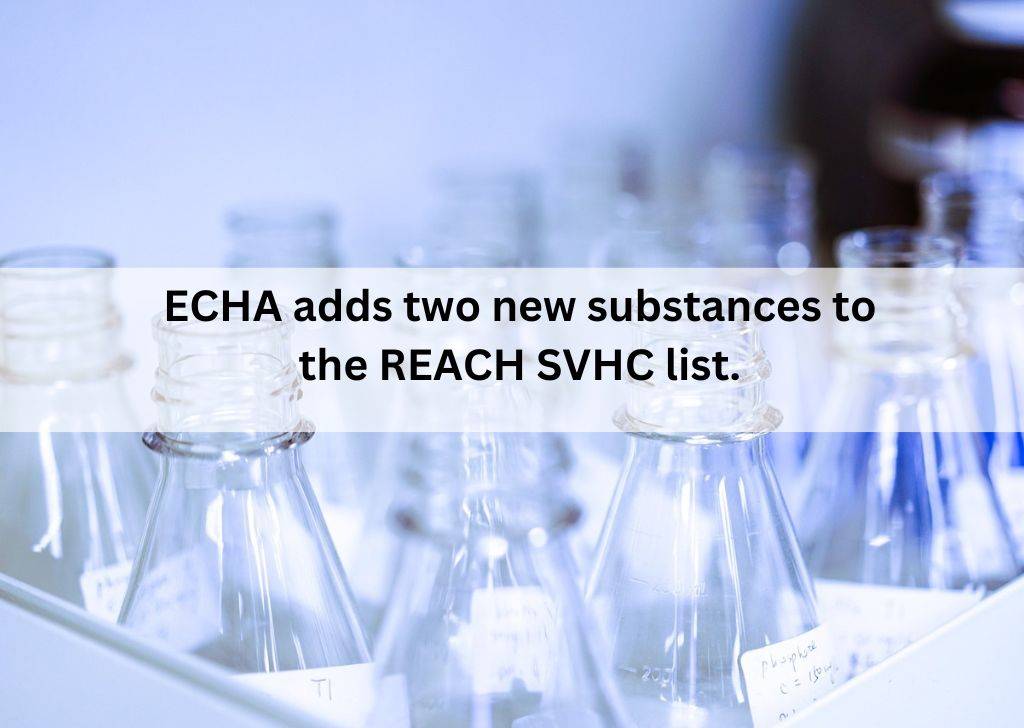 ECHA adds two new substances to the REACH SVHC list. - ComplianceXL