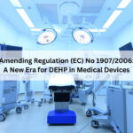 Amending Regulation (EC) No 1907/2006: A New Era for DEHP in Medical Devices