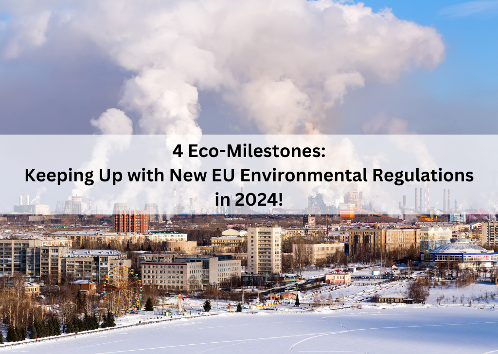 4 Eco-Milestones Keeping Up with New EU Environmental Regulations in 2024!