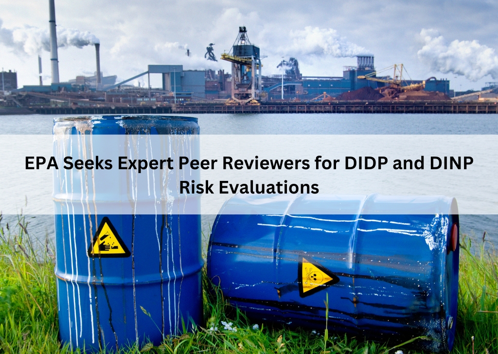 EPA Seeks Expert Peer Reviewers for DIDP and DINP Risk Evaluations