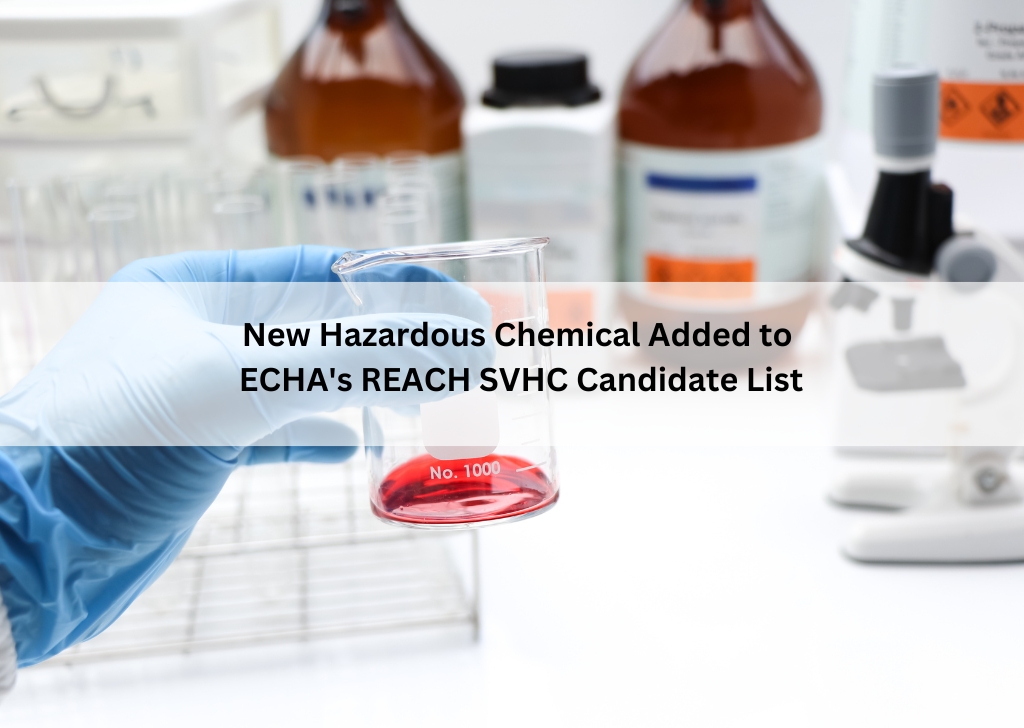 New Hazardous Chemical Added to ECHA’s REACH SVHC Candidate List