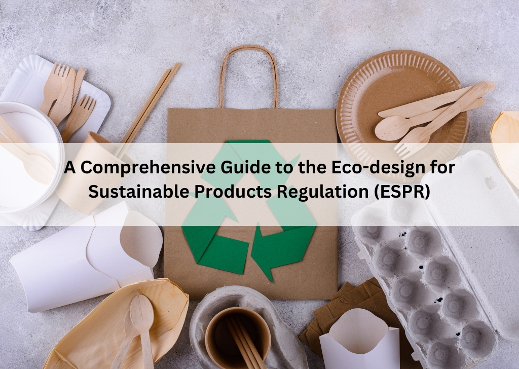 A Comprehensive Guide to the Eco-design for Sustainable Products Regulation (ESPR)